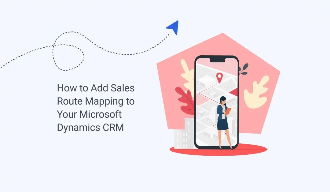 How to Add Sales Route Mapping to Your Microsoft Dynamics CRM